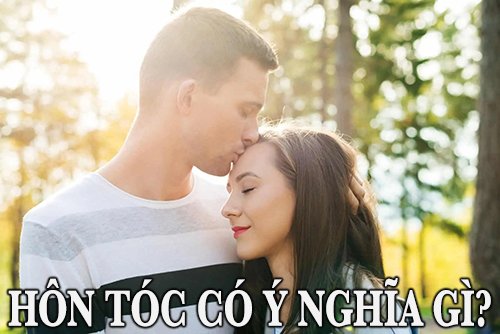 Hôn tóc có ý nghĩa gì? Ý nghĩa đặc biệt của những chiếc hôn