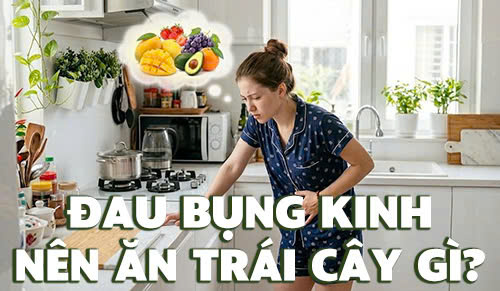 Đau bụng kinh nên ăn trái cây gì? Top 6 loại trái cây làm dịu cơn đau